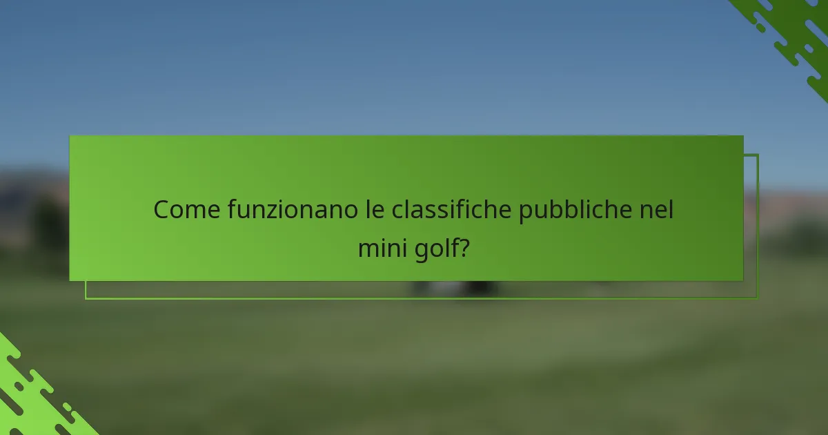 Come funzionano le classifiche pubbliche nel mini golf?