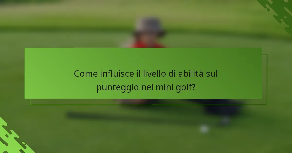 Come influisce il livello di abilità sul punteggio nel mini golf?