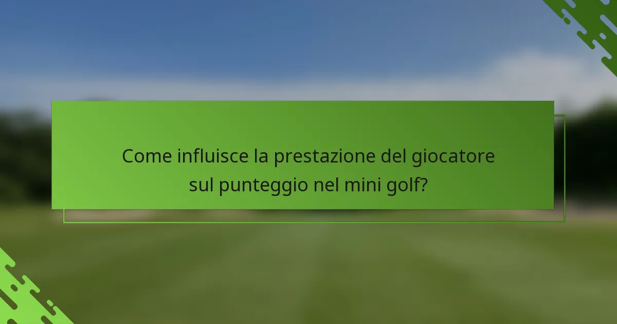 Come influisce la prestazione del giocatore sul punteggio nel mini golf?