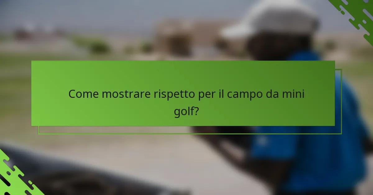 Come mostrare rispetto per il campo da mini golf?