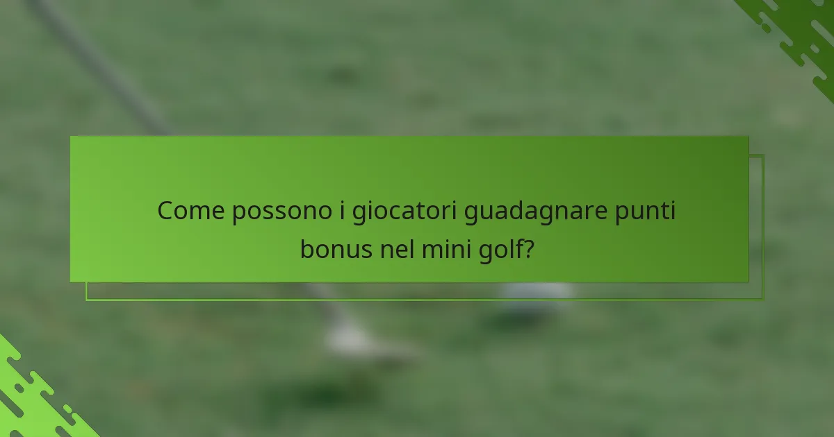 Come possono i giocatori guadagnare punti bonus nel mini golf?