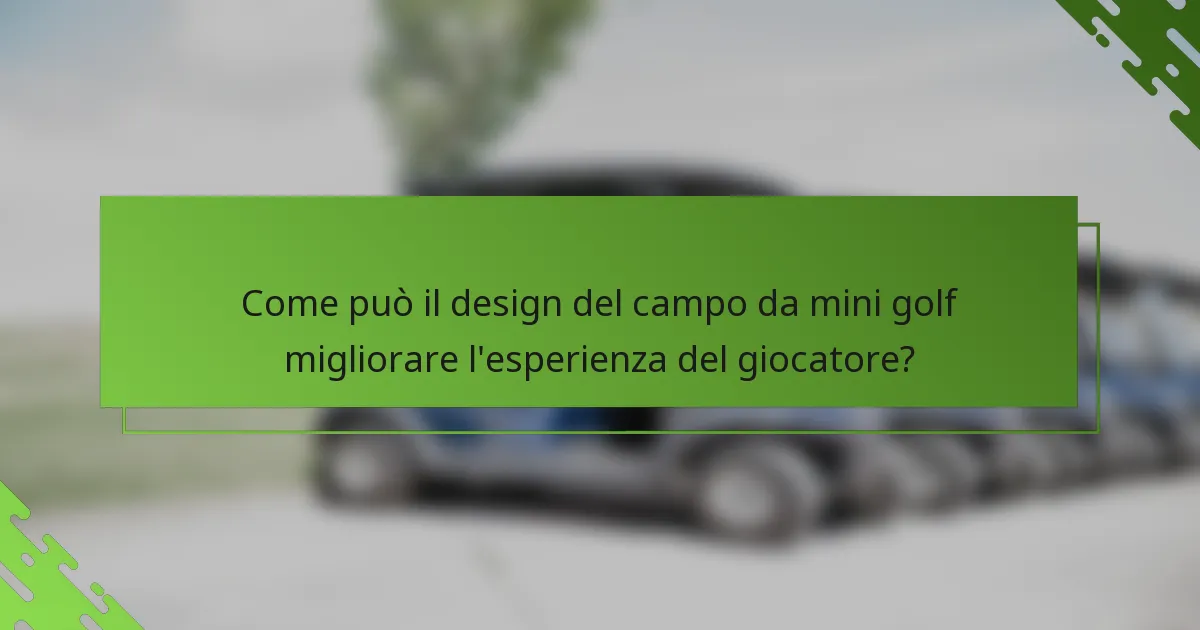 Come può il design del campo da mini golf migliorare l'esperienza del giocatore?