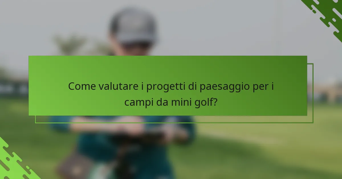 Come valutare i progetti di paesaggio per i campi da mini golf?