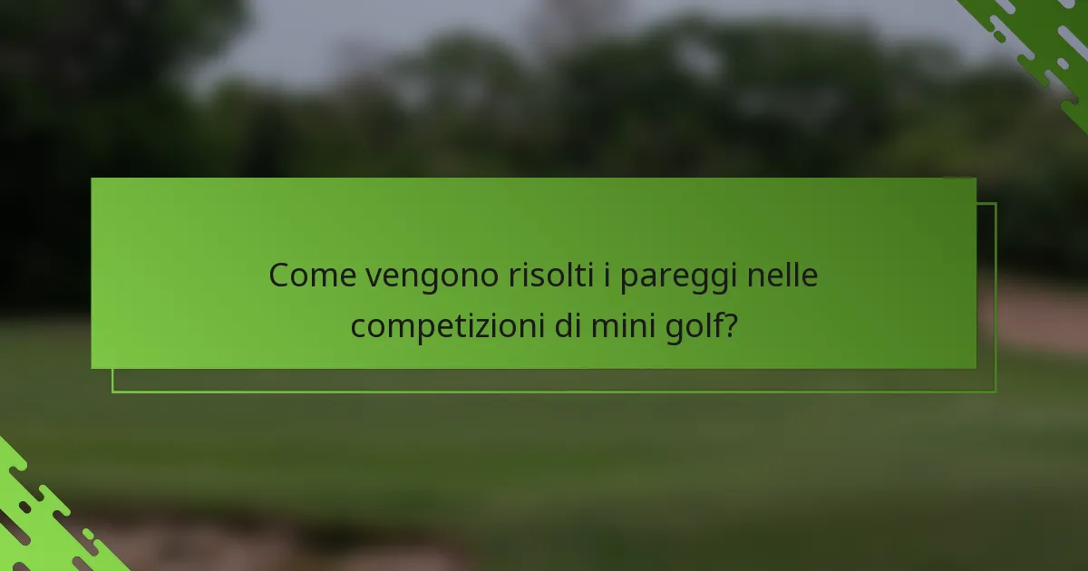 Come vengono risolti i pareggi nelle competizioni di mini golf?