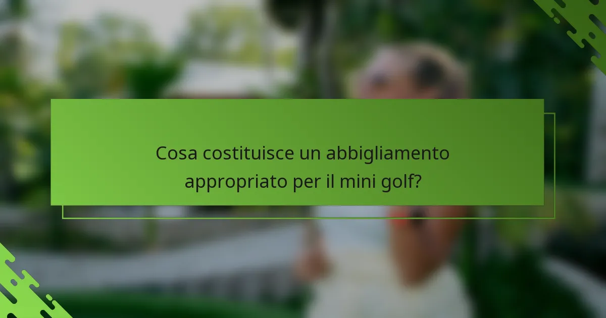 Cosa costituisce un abbigliamento appropriato per il mini golf?