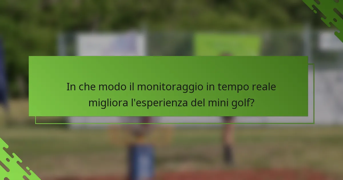 In che modo il monitoraggio in tempo reale migliora l'esperienza del mini golf?