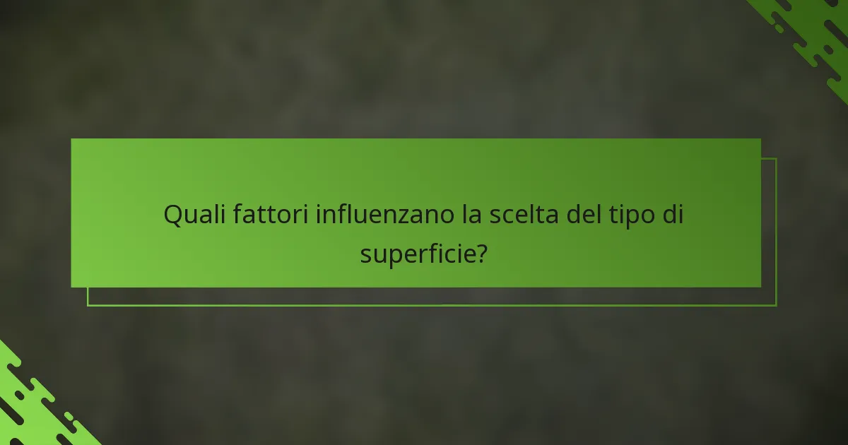 Quali fattori influenzano la scelta del tipo di superficie?