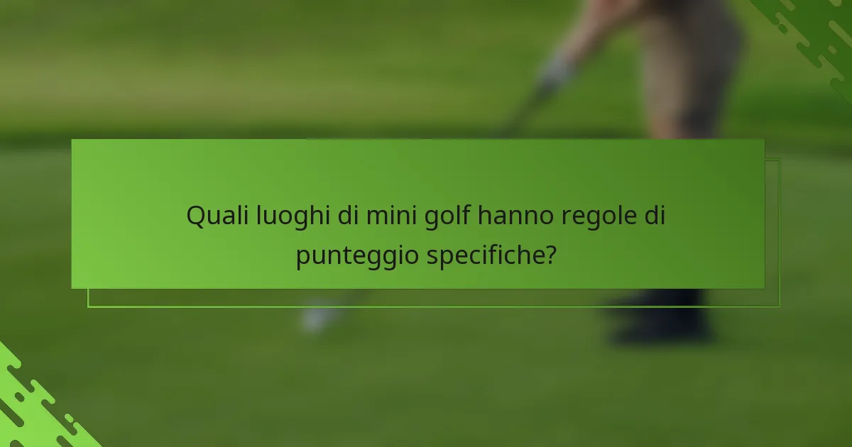 Quali luoghi di mini golf hanno regole di punteggio specifiche?