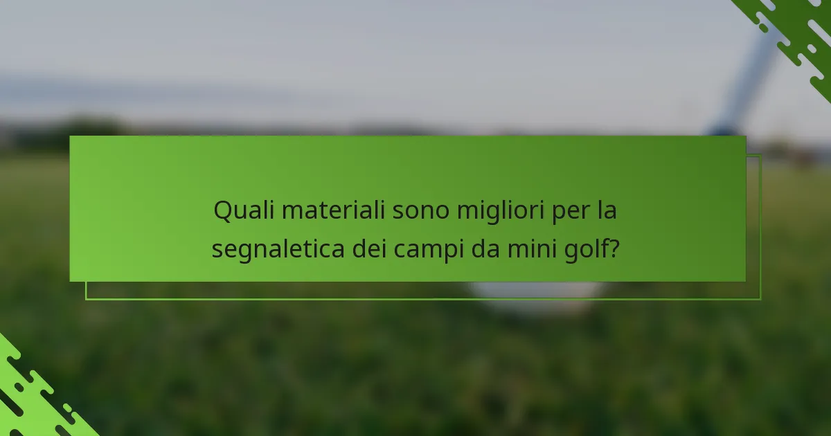 Quali materiali sono migliori per la segnaletica dei campi da mini golf?