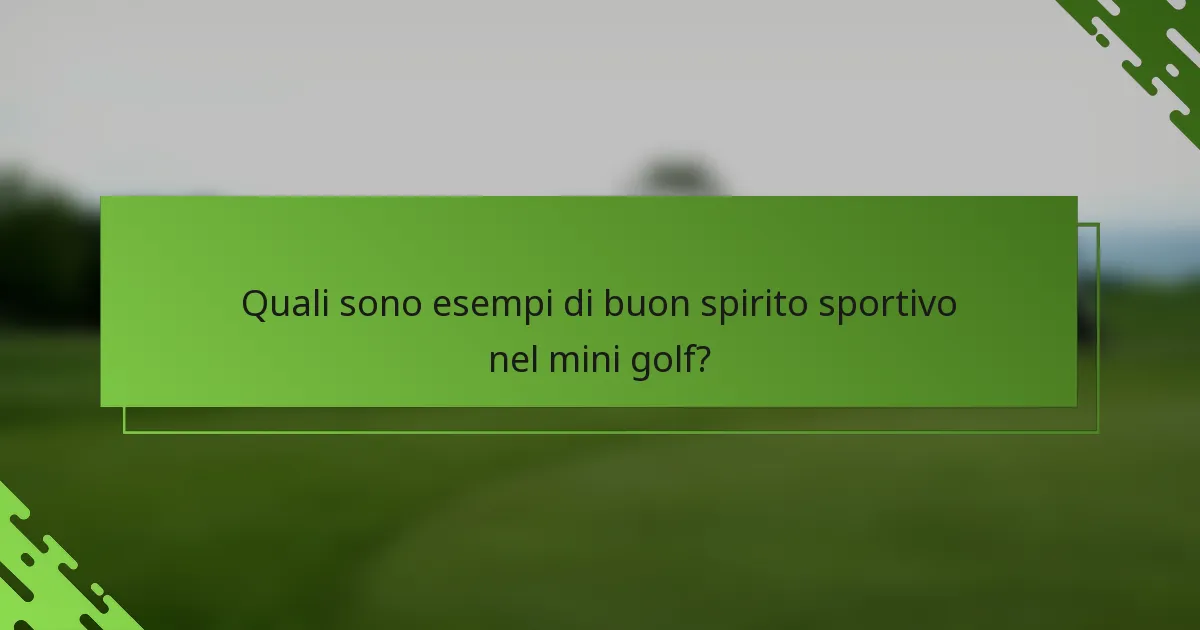 Quali sono esempi di buon spirito sportivo nel mini golf?