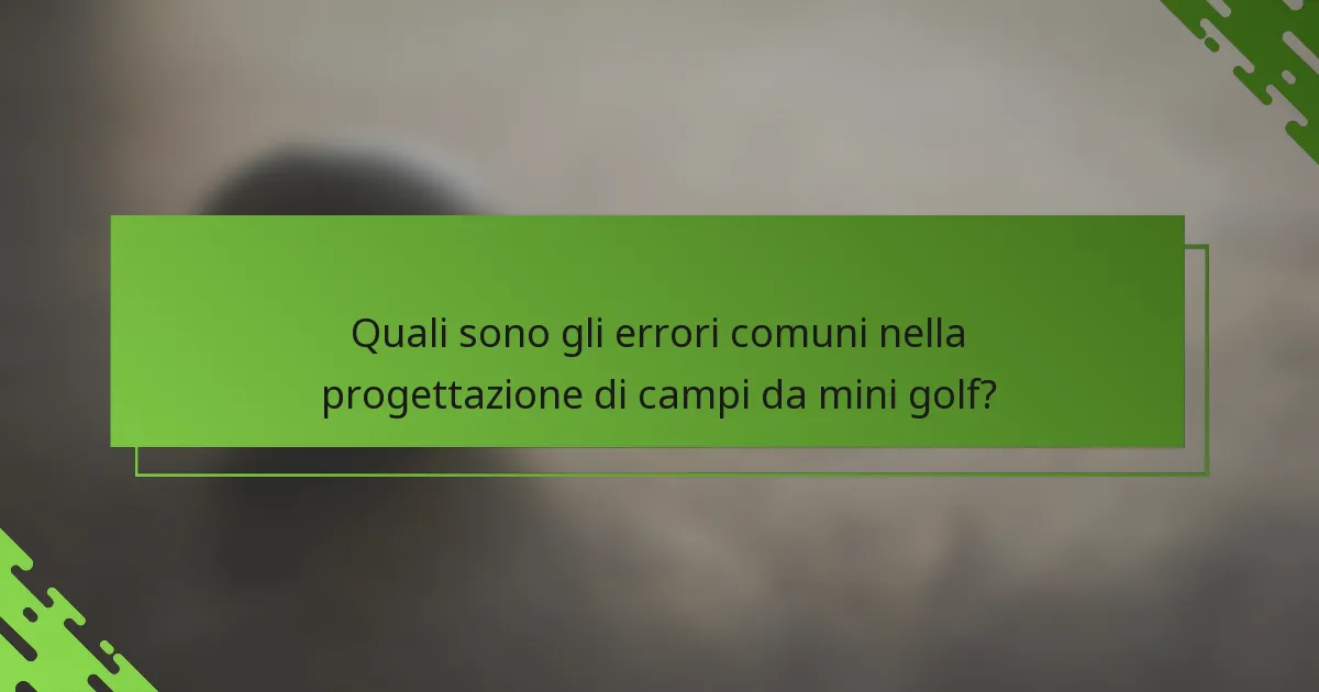 Quali sono gli errori comuni nella progettazione di campi da mini golf?