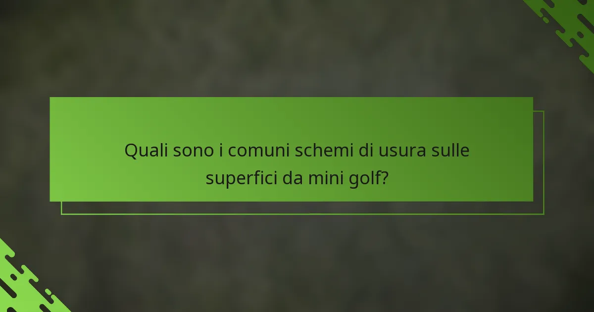 Quali sono i comuni schemi di usura sulle superfici da mini golf?
