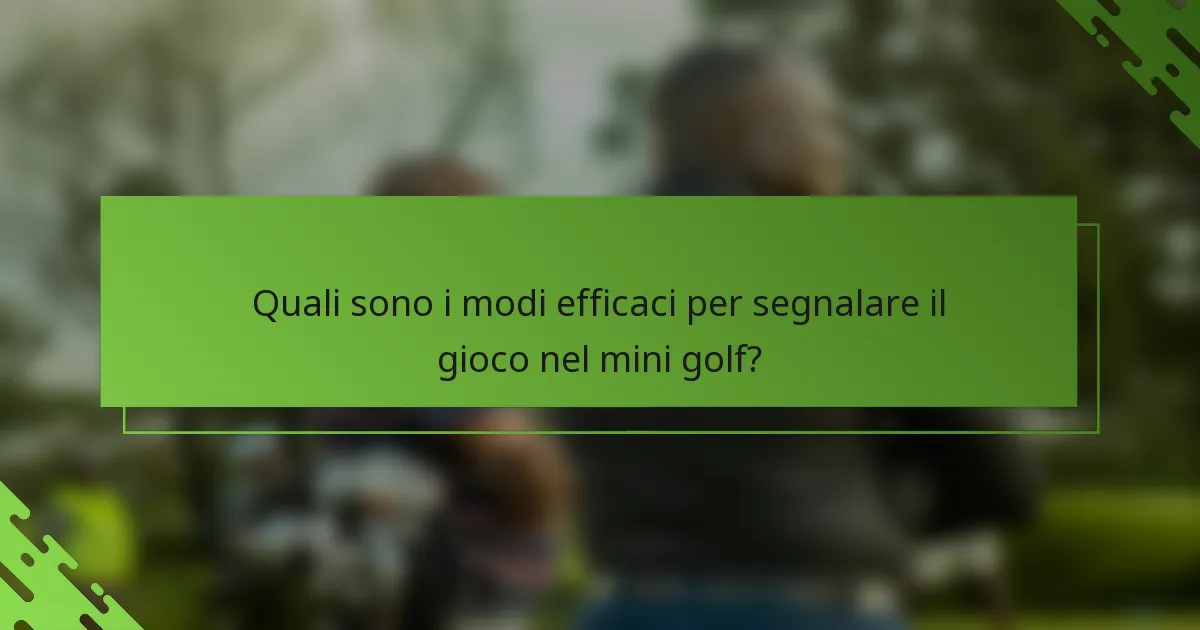 Quali sono i modi efficaci per segnalare il gioco nel mini golf?