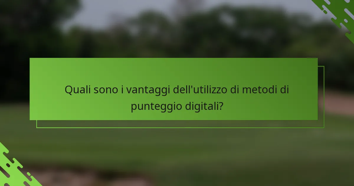 Quali sono i vantaggi dell'utilizzo di metodi di punteggio digitali?
