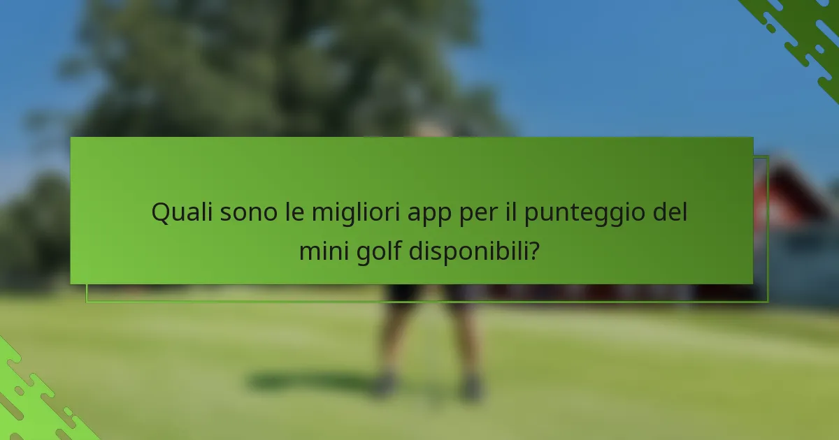 Quali sono le migliori app per il punteggio del mini golf disponibili?