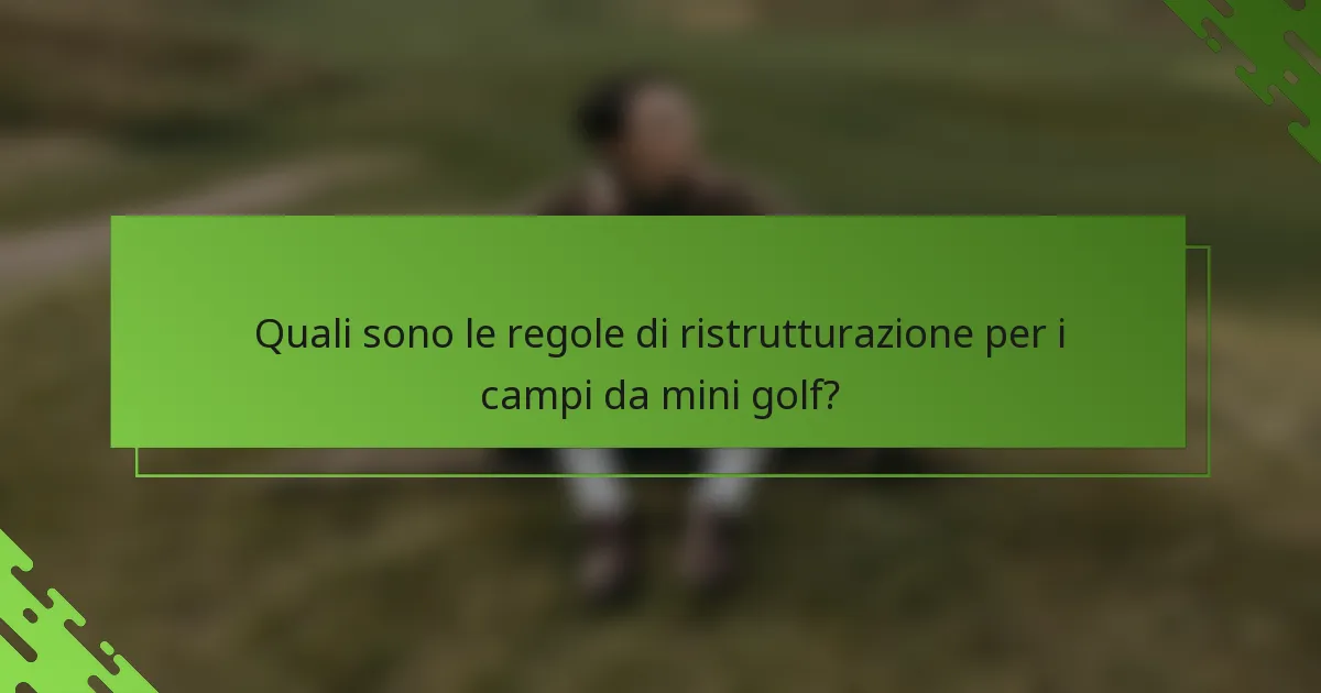 Quali sono le regole di ristrutturazione per i campi da mini golf?