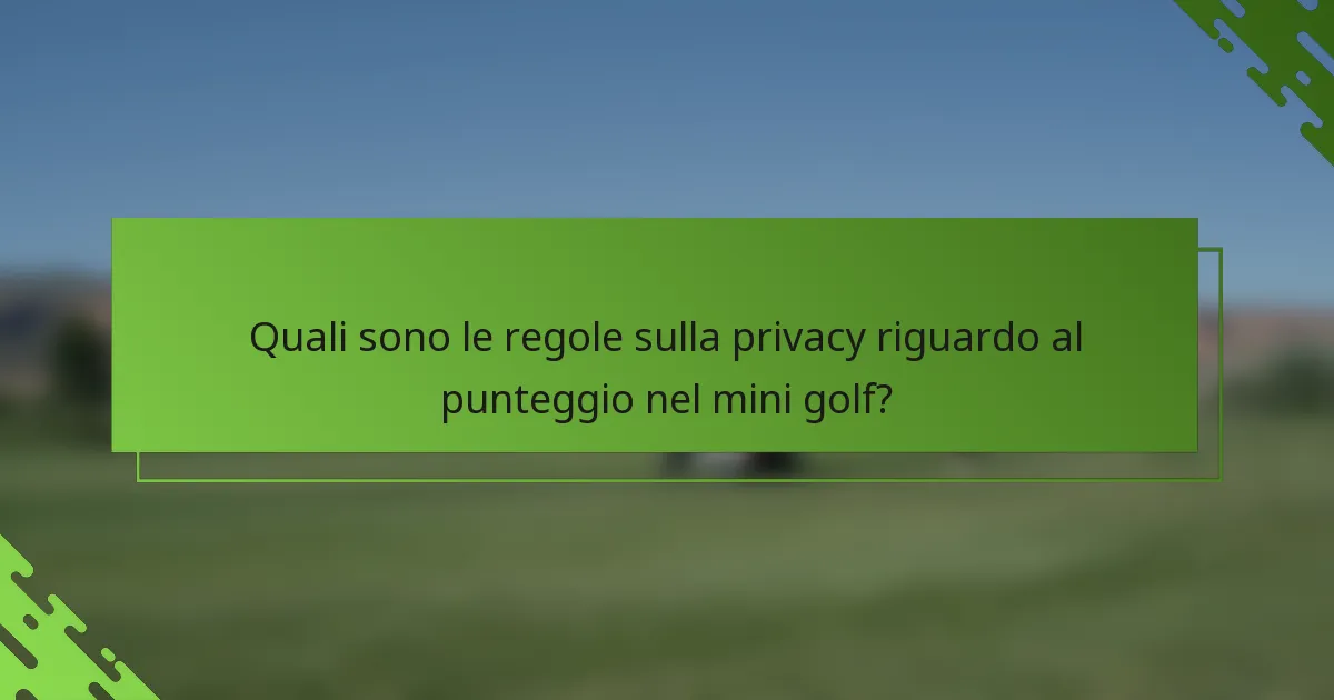 Quali sono le regole sulla privacy riguardo al punteggio nel mini golf?
