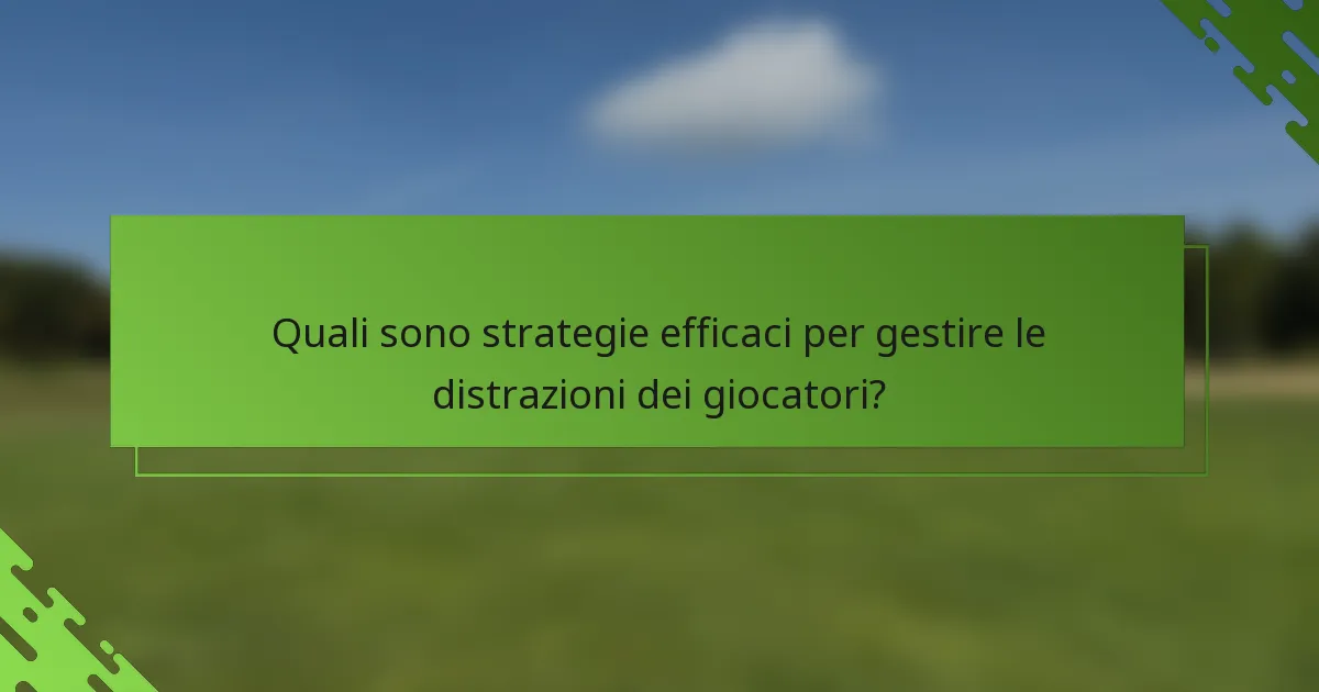 Quali sono strategie efficaci per gestire le distrazioni dei giocatori?