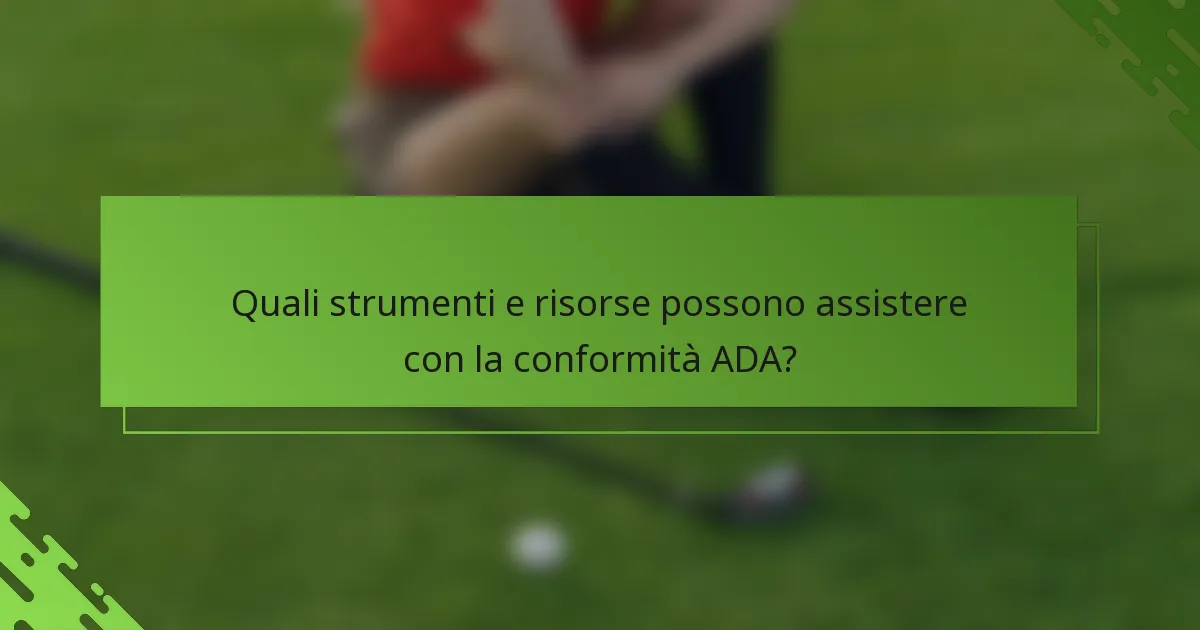 Quali strumenti e risorse possono assistere con la conformità ADA?