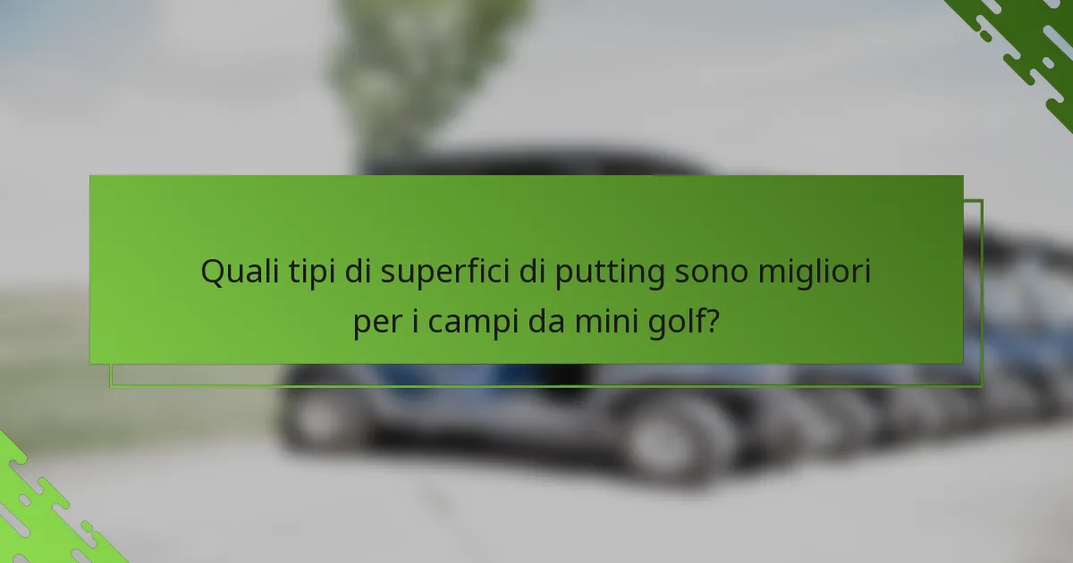 Quali tipi di superfici di putting sono migliori per i campi da mini golf?